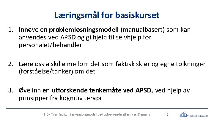 Læringsmål for basiskurset 1. Innøve en problemløsningsmodell (manualbasert) som kan anvendes ved APSD og