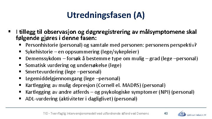 Utredningsfasen (A) § I tillegg til observasjon og døgnregistrering av målsymptomene skal følgende gjøres