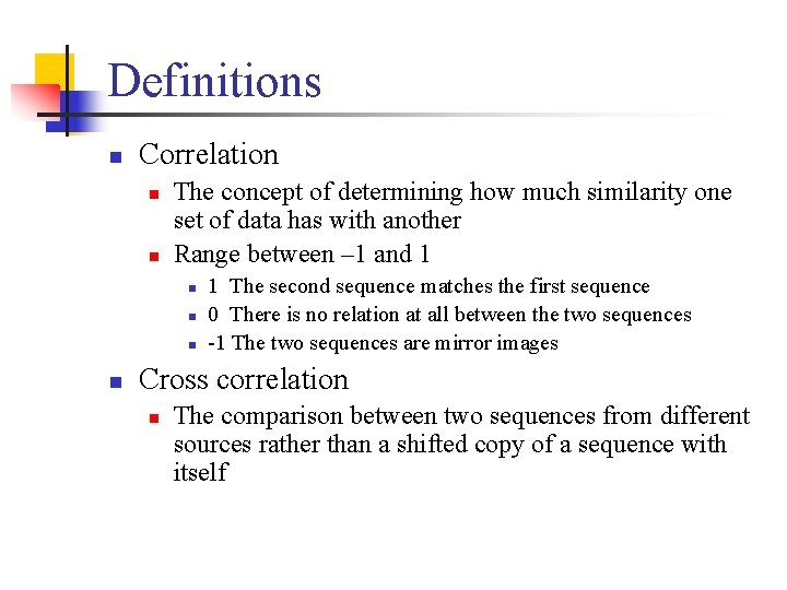Definitions n Correlation n n The concept of determining how much similarity one set