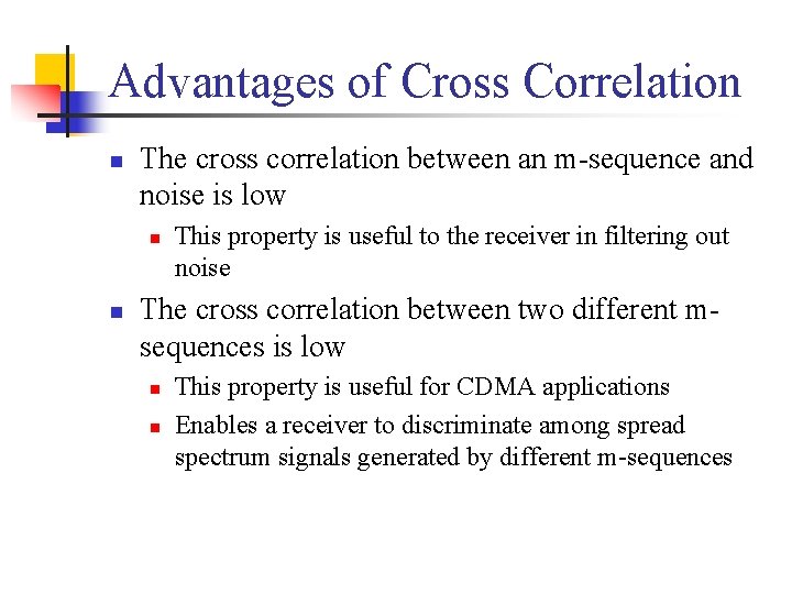 Advantages of Cross Correlation n The cross correlation between an m-sequence and noise is