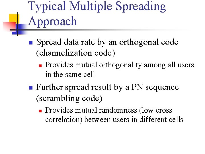 Typical Multiple Spreading Approach n Spread data rate by an orthogonal code (channelization code)