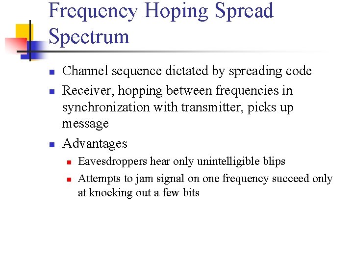 Frequency Hoping Spread Spectrum n n n Channel sequence dictated by spreading code Receiver,