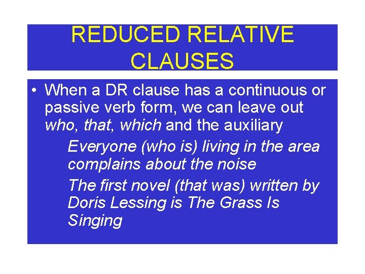 REDUCED RELATIVE CLAUSES • When a DR clause has a continuous or passive verb