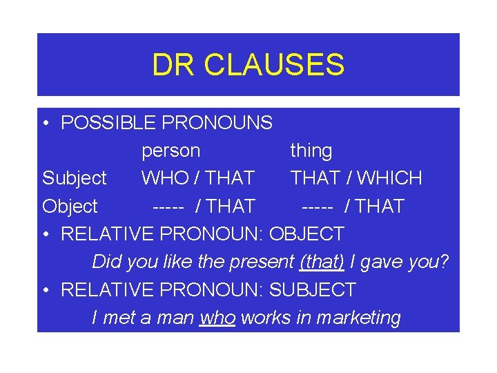 DR CLAUSES • POSSIBLE PRONOUNS person thing Subject WHO / THAT / WHICH Object