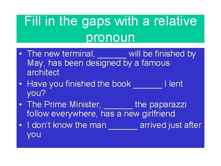 Fill in the gaps with a relative pronoun • The new terminal, ______ will