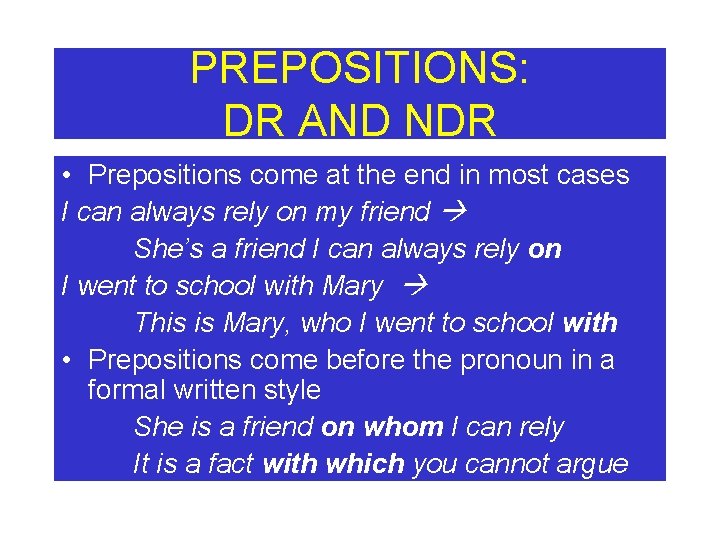 PREPOSITIONS: DR AND NDR • Prepositions come at the end in most cases I