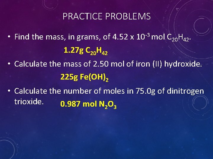 PRACTICE PROBLEMS • Find the mass, in grams, of 4. 52 x 10 -3