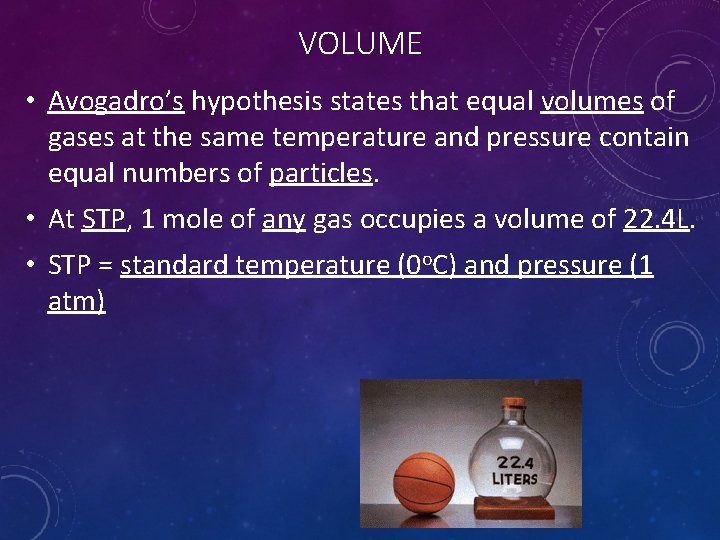 VOLUME • Avogadro’s hypothesis states that equal volumes of gases at the same temperature
