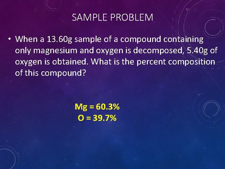 SAMPLE PROBLEM • When a 13. 60 g sample of a compound containing only