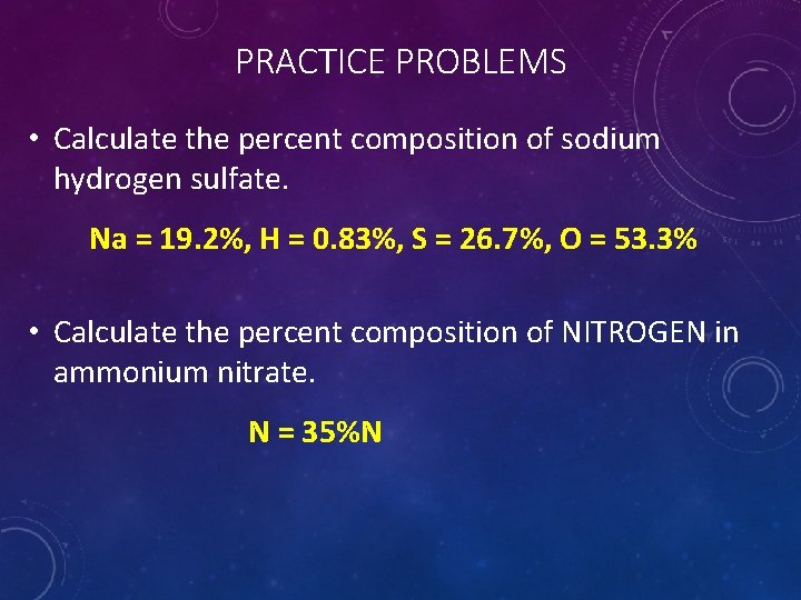 PRACTICE PROBLEMS • Calculate the percent composition of sodium hydrogen sulfate. Na = 19.