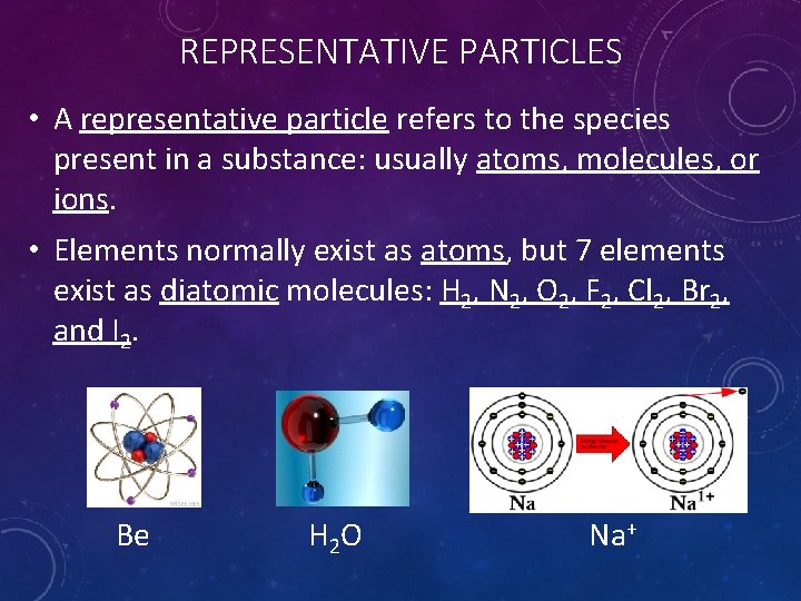 REPRESENTATIVE PARTICLES • A representative particle refers to the species present in a substance: