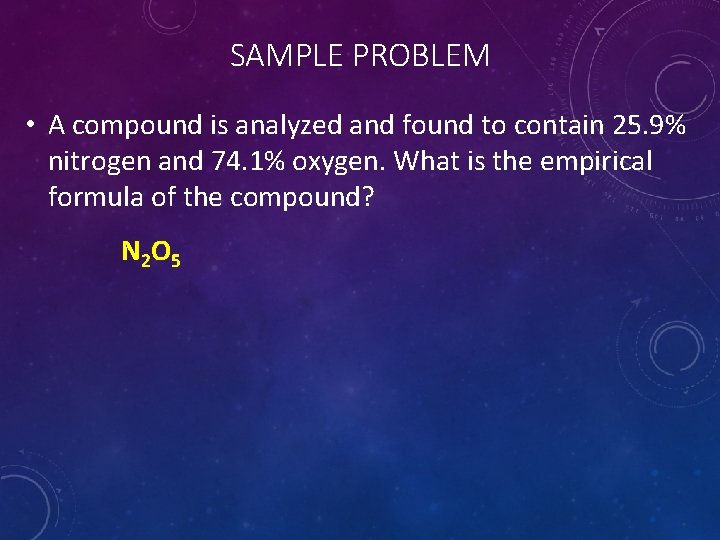 SAMPLE PROBLEM • A compound is analyzed and found to contain 25. 9% nitrogen