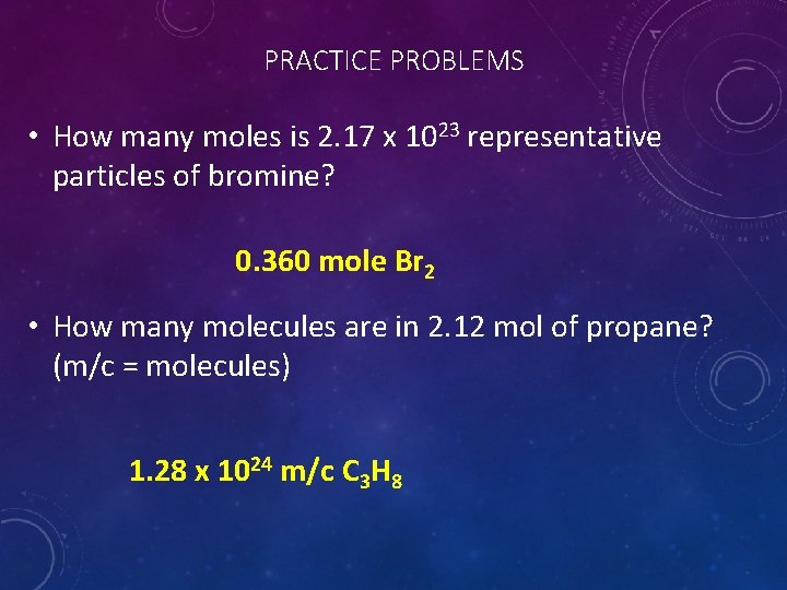 PRACTICE PROBLEMS • How many moles is 2. 17 x 1023 representative particles of