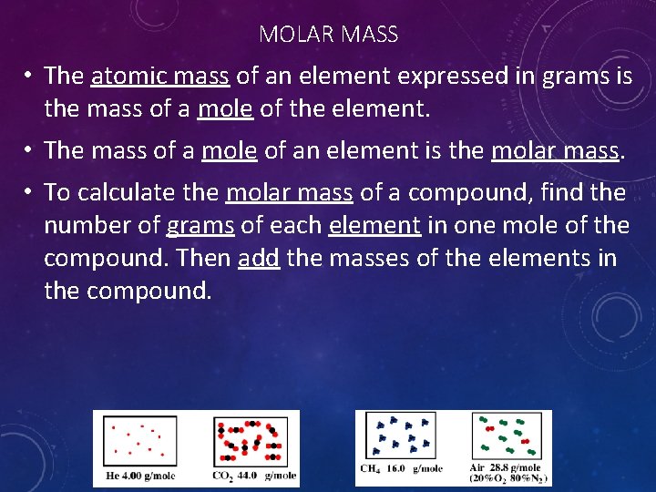 MOLAR MASS • The atomic mass of an element expressed in grams is the