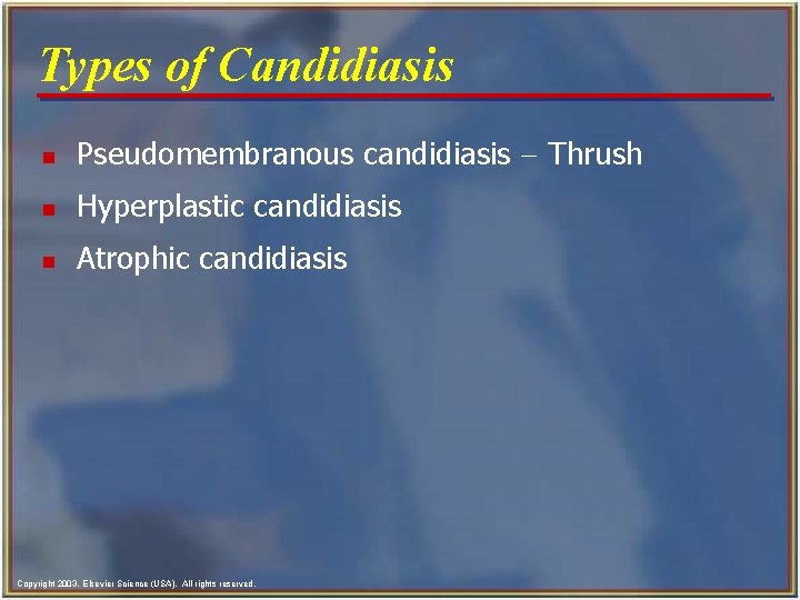 Types of Candidiasis n Pseudomembranous candidiasis - Thrush n Hyperplastic candidiasis n Atrophic candidiasis