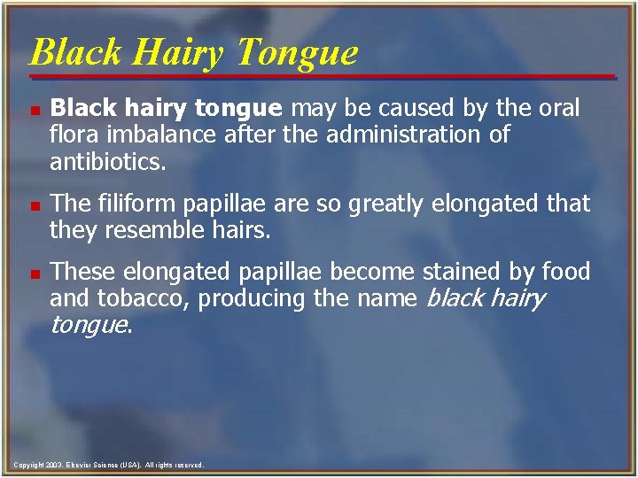 Black Hairy Tongue n n n Black hairy tongue may be caused by the