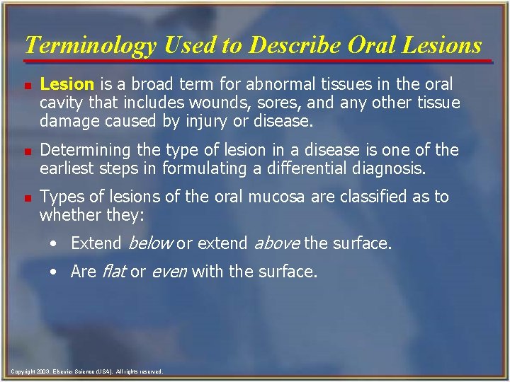 Terminology Used to Describe Oral Lesions n n n Lesion is a broad term