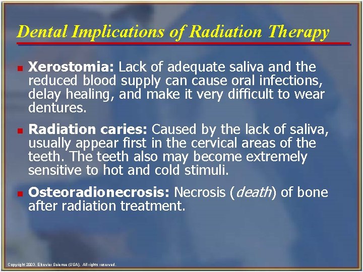 Dental Implications of Radiation Therapy n n n Xerostomia: Lack of adequate saliva and