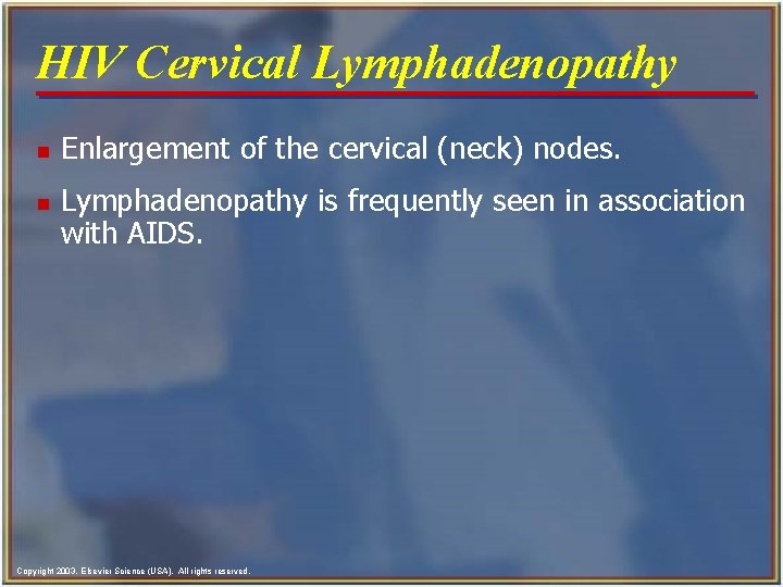 HIV Cervical Lymphadenopathy n n Enlargement of the cervical (neck) nodes. Lymphadenopathy is frequently