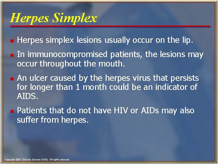 Herpes Simplex n n Herpes simplex lesions usually occur on the lip. In immunocompromised