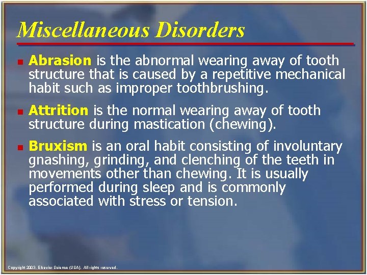 Miscellaneous Disorders n n n Abrasion is the abnormal wearing away of tooth structure