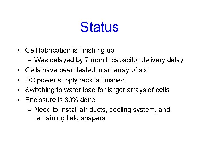 Status • Cell fabrication is finishing up – Was delayed by 7 month capacitor