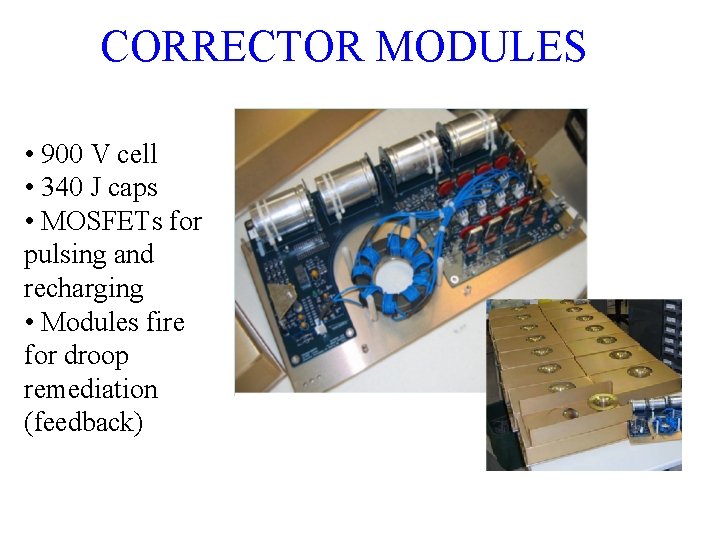 CORRECTOR MODULES • 900 V cell • 340 J caps • MOSFETs for pulsing