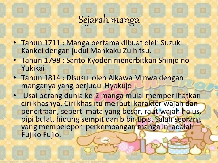 Sejarah manga • Tahun 1711 : Manga pertama dibuat oleh Suzuki Kankei dengan judul