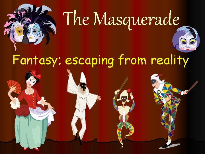 The Masquerade Fantasy; escaping from reality 