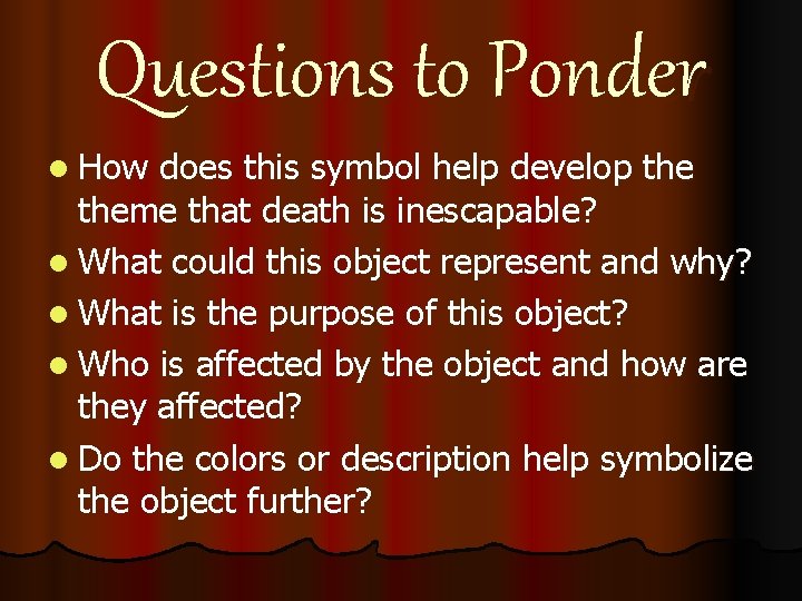 Questions to Ponder l How does this symbol help develop theme that death is