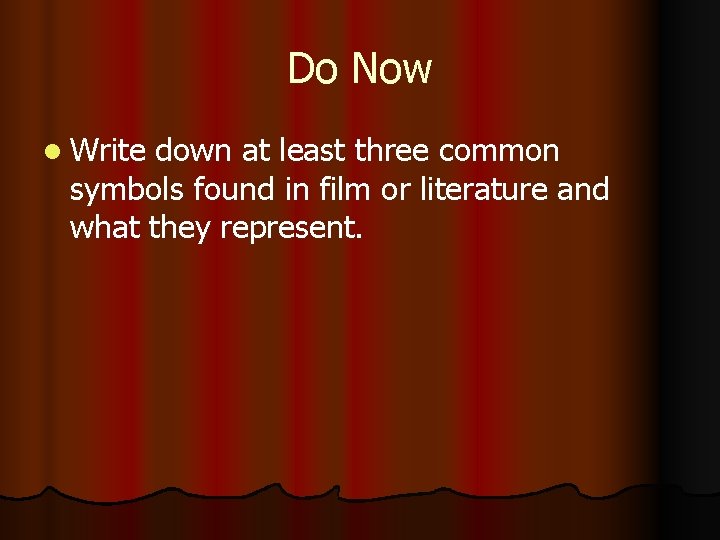 Do Now l Write down at least three common symbols found in film or