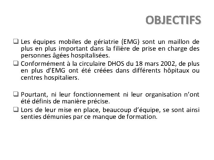 OBJECTIFS q Les équipes mobiles de gériatrie (EMG) sont un maillon de plus en