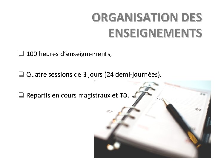 ORGANISATION DES ENSEIGNEMENTS q 100 heures d’enseignements, q Quatre sessions de 3 jours (24