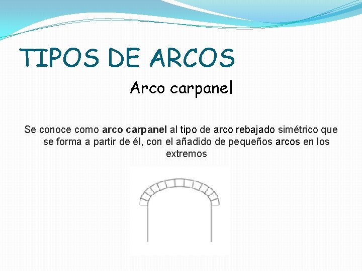 TIPOS DE ARCOS Arco carpanel Se conoce como arco carpanel al tipo de arco