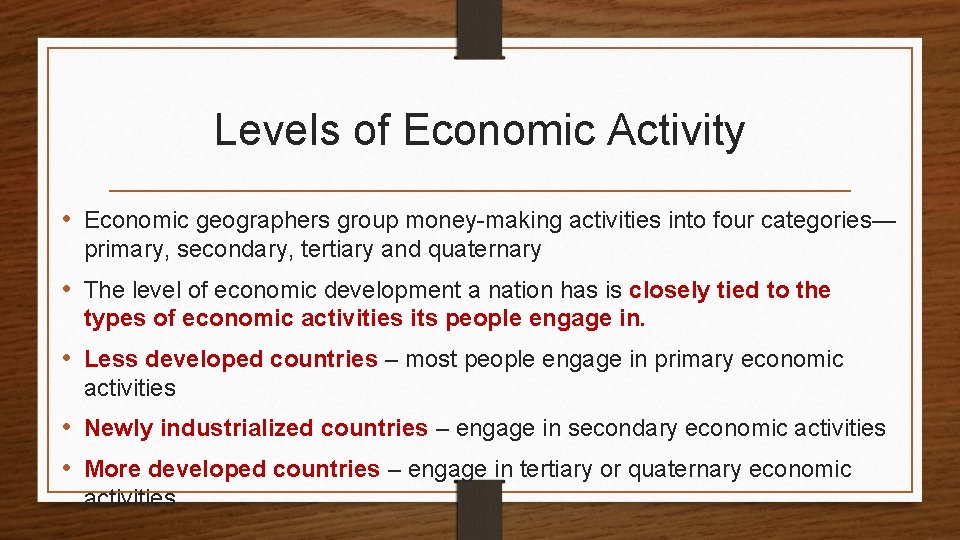 Levels of Economic Activity • Economic geographers group money-making activities into four categories— primary,
