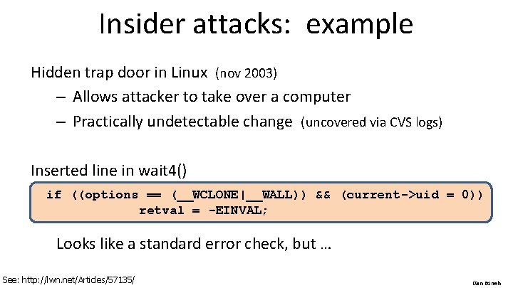 Insider attacks: example Hidden trap door in Linux (nov 2003) – Allows attacker to