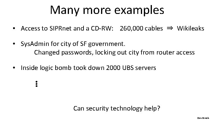 Many more examples • Access to SIPRnet and a CD-RW: 260, 000 cables ⇒