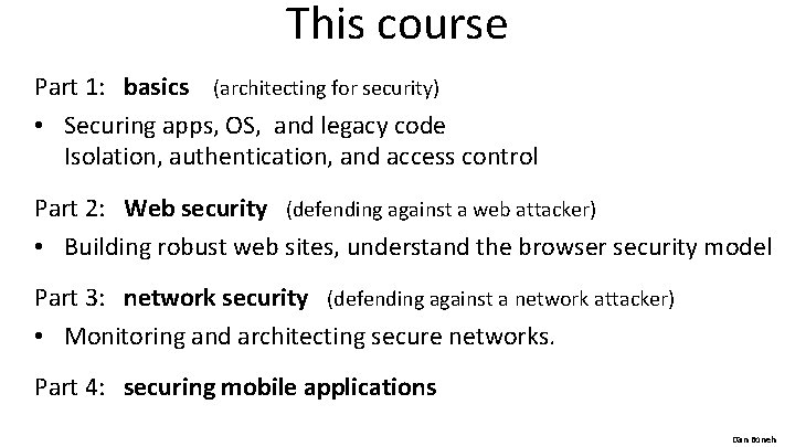 This course Part 1: basics (architecting for security) • Securing apps, OS, and legacy