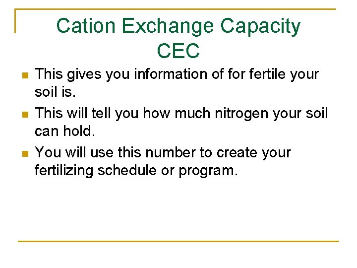 Cation Exchange Capacity CEC n n n This gives you information of for fertile