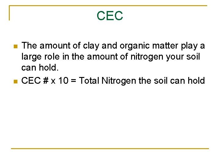 CEC n n The amount of clay and organic matter play a large role