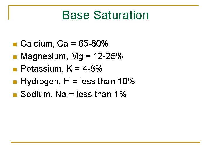 Base Saturation n n Calcium, Ca = 65 -80% Magnesium, Mg = 12 -25%
