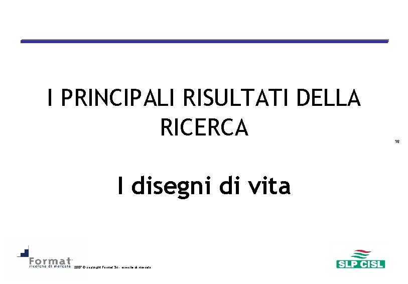 I PRINCIPALI RISULTATI DELLA RICERCA I disegni di vita 2007 © copyright Format Srl