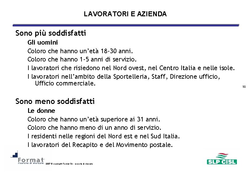 LAVORATORI E AZIENDA Sono più soddisfatti Gli uomini Coloro che hanno un’età 18 -30