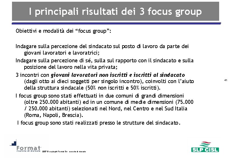 I principali risultati dei 3 focus group Obiettivi e modalità dei “focus group”: Indagare