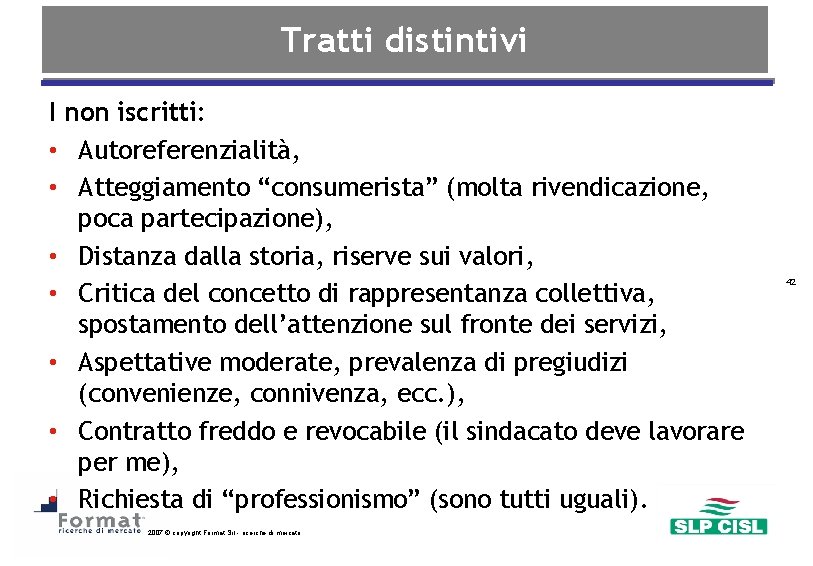 Tratti distintivi I non iscritti: • Autoreferenzialità, • Atteggiamento “consumerista” (molta rivendicazione, poca partecipazione),