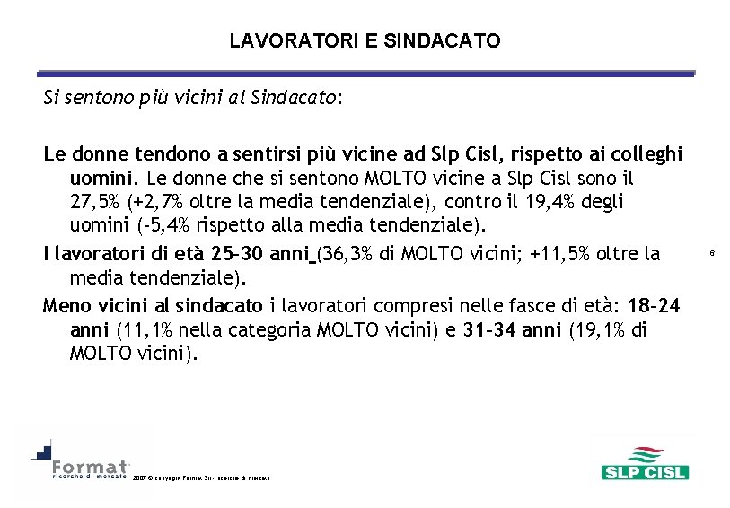 LAVORATORI E SINDACATO Si sentono più vicini al Sindacato: Le donne tendono a sentirsi