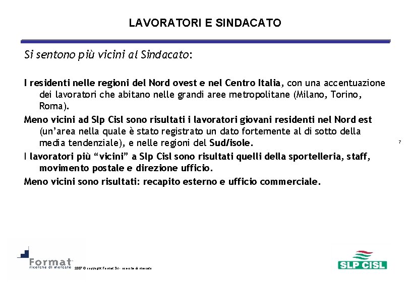 LAVORATORI E SINDACATO Si sentono più vicini al Sindacato: I residenti nelle regioni del