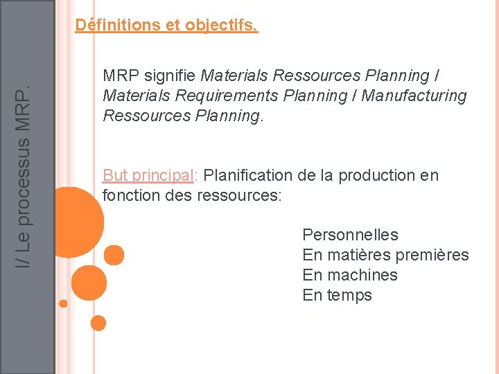 I/ Le processus MRP. Définitions et objectifs. MRP signifie Materials Ressources Planning / Materials