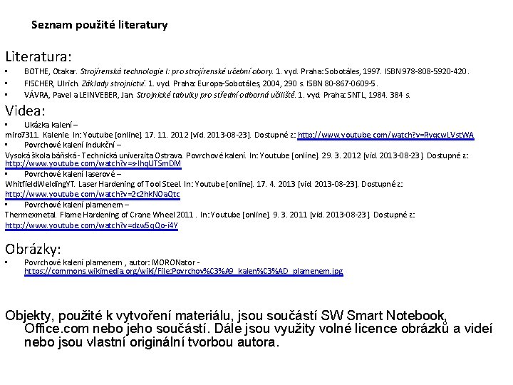 Seznam použité literatury Literatura: • • • BOTHE, Otakar. Strojírenská technologie I: pro strojírenské