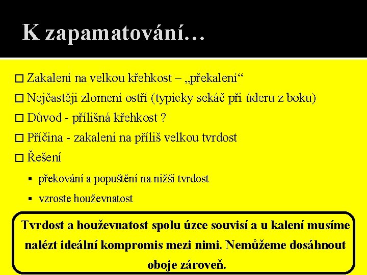 K zapamatování… � Zakalení na velkou křehkost – „překalení“ � Nejčastěji zlomení ostří (typicky